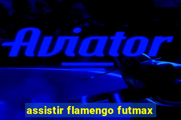 assistir flamengo futmax